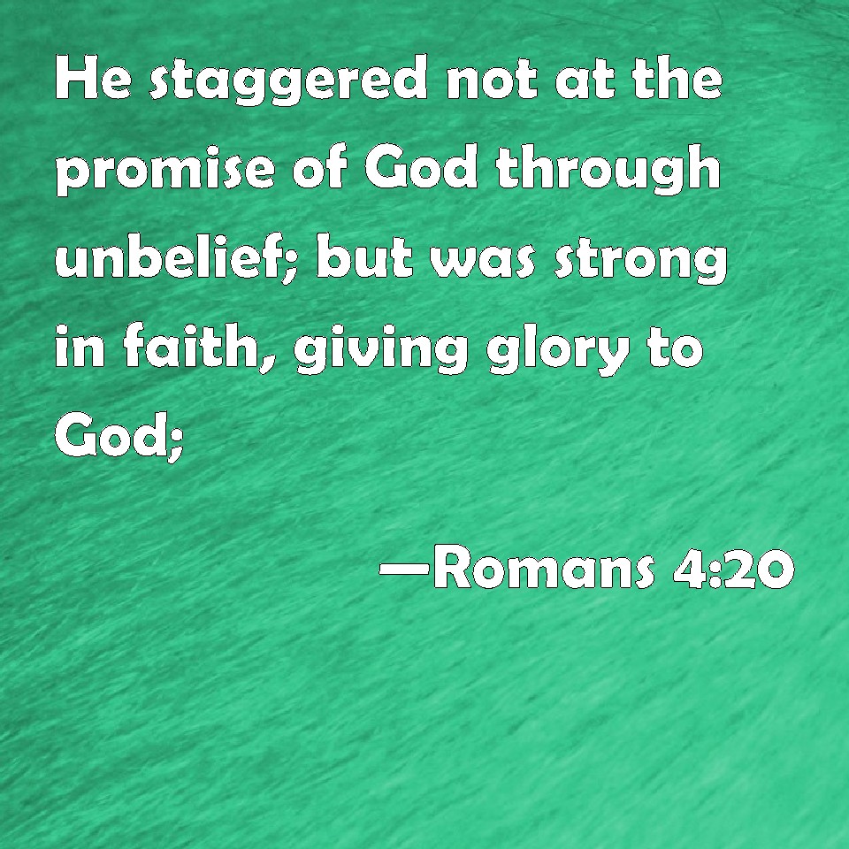 Romans 420 He staggered not at the promise of God through unbelief