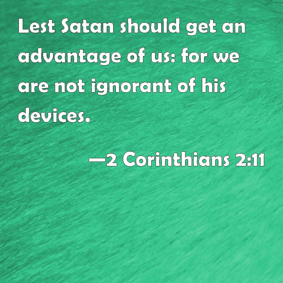 2 Corinthians 211 Lest Satan should get an advantage of us for we are