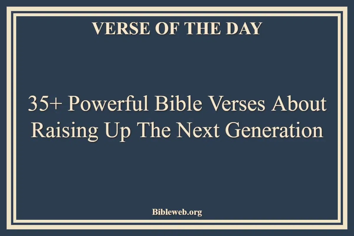 35+ Powerful Bible Verses About Raising Up The Next Generation Bible
