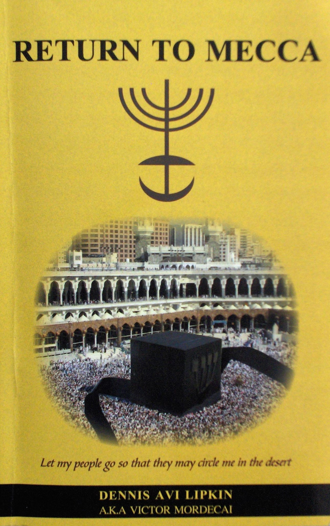 Return to Mecca Let My People Go so That They May Circle Me in the