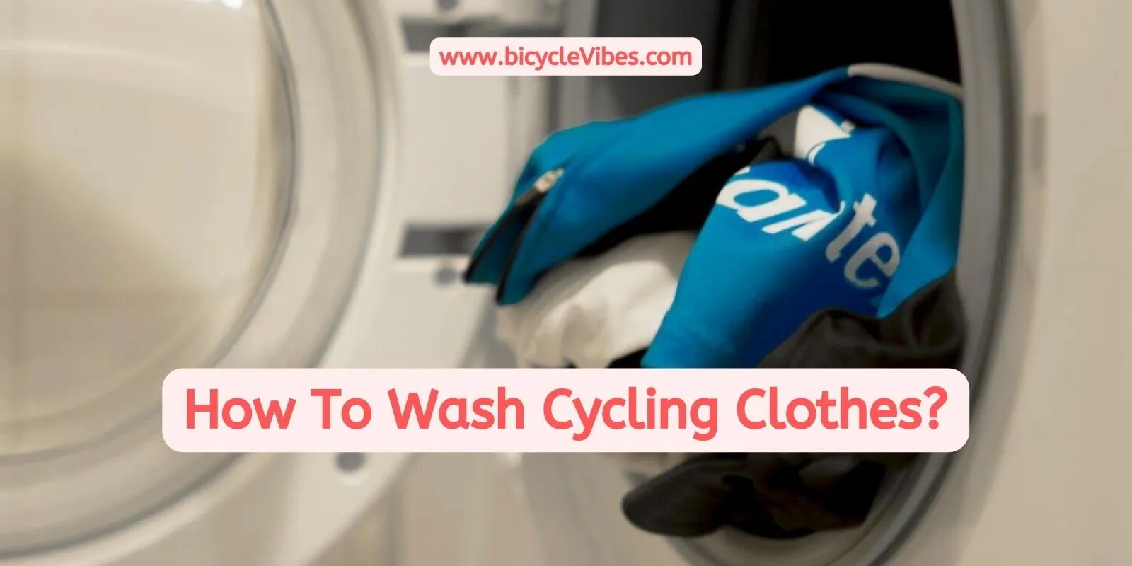 How To Wash Cycling Clothes? Bicycle Vibes