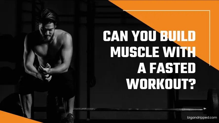Can You Build Muscle With Fasted Workout? The Guide