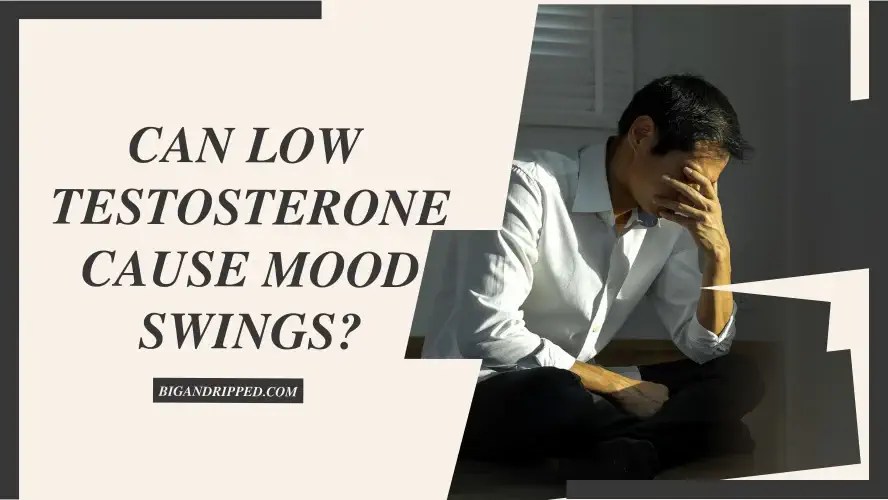Can Low Testosterone Cause Mood Swings In Men? Know Science