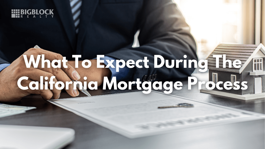 What To Expect During The California Mortgage Process Big Block Realty
