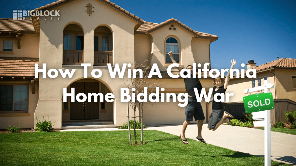 How To Win A California Home Bidding War Big Block Realty