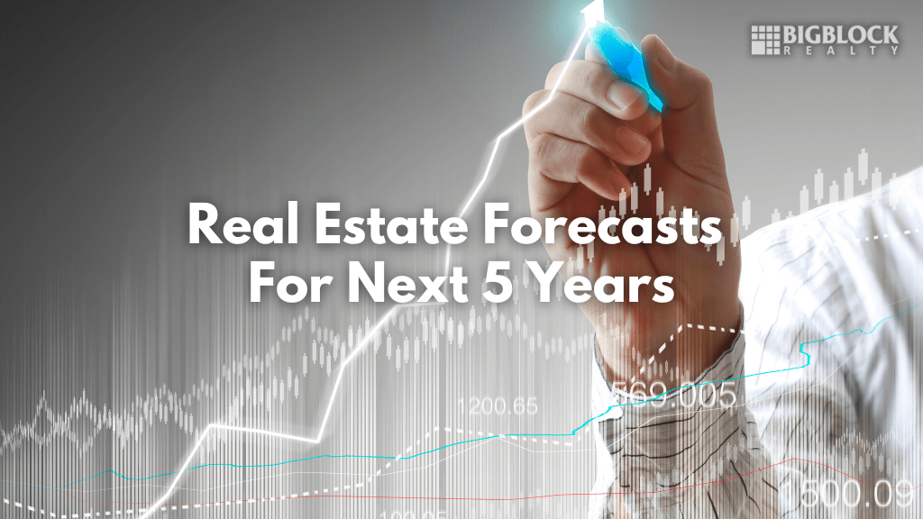 Real Estate Forecasts For Next 5 Years Big Block Realty