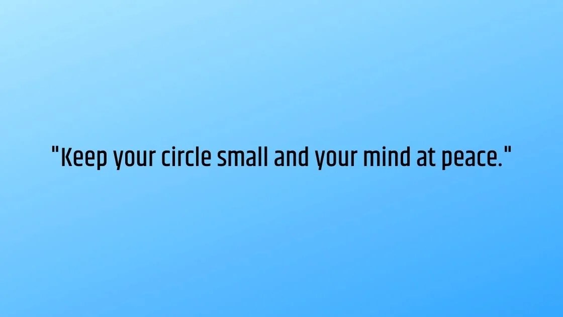 9 Solid Reasons To Keep Your Circle Small And Your Mind At Peace