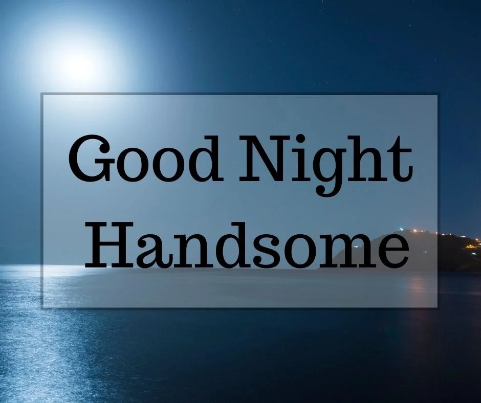 21+ Flirty Good Night Handsome Quotes Images For Him