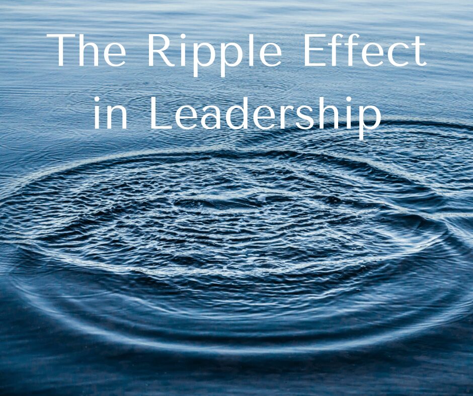 The Ripple Effect Understanding the Responsibility on Leaders