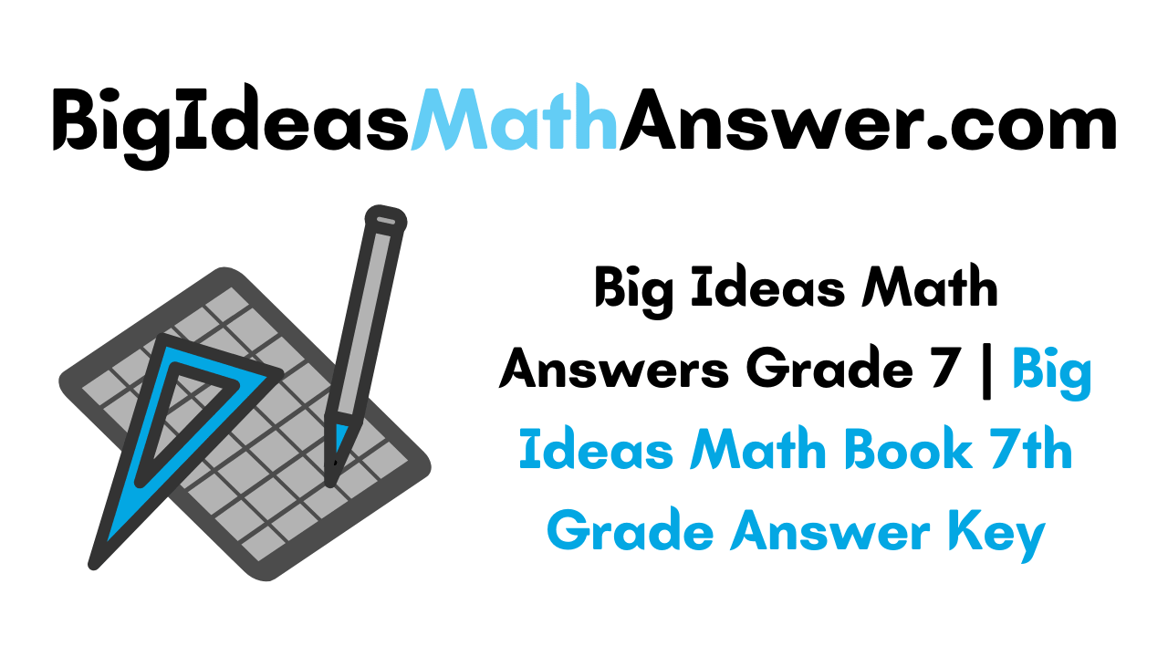Big Ideas Math Answers Grade 7 Big Ideas Math Book 7th Grade Answer