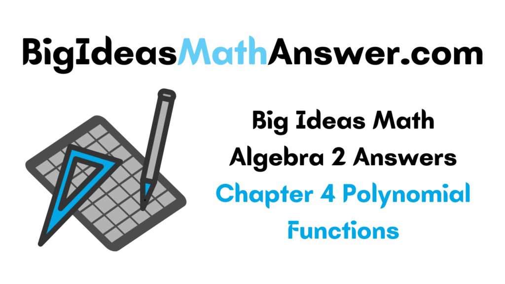 Big Ideas Math Algebra 2 Answers Chapter 4 Polynomial Functions Big