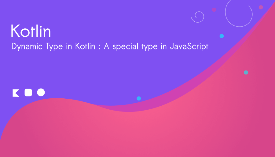 Dynamic Type in Kotlin A special type in JavaScript BigKnol