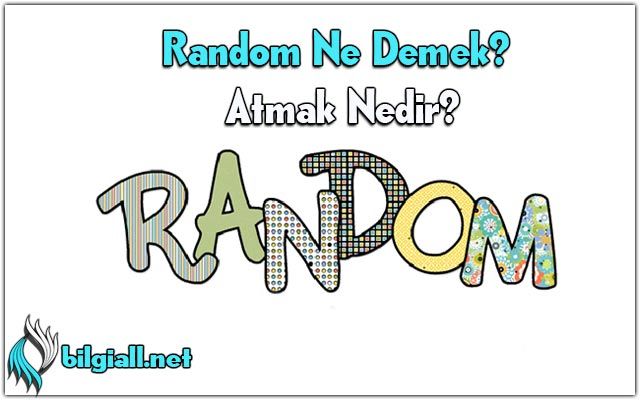 Random Ne Demek?, Random Atmak Nedir?