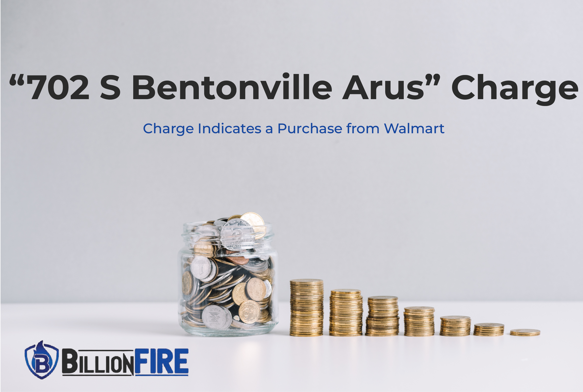 What is 702 S Bentonville Arus Charge on my Statement? BillionFire(02)