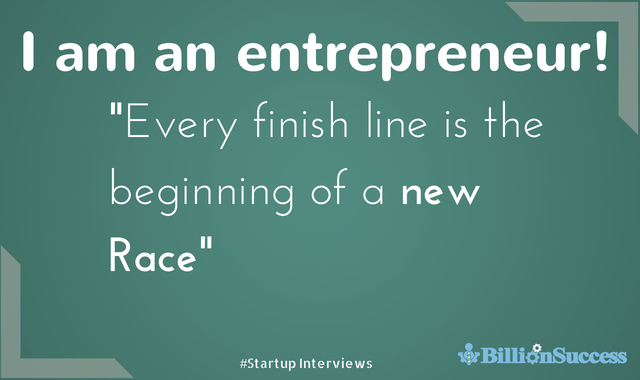 I am an Entrepreneur Every Finish Line is The Beginning of a New Race