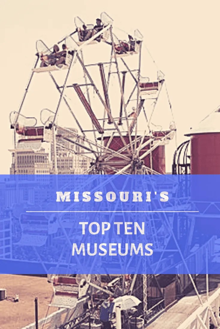 Top 10 Museums in Missouri Bill On The Road