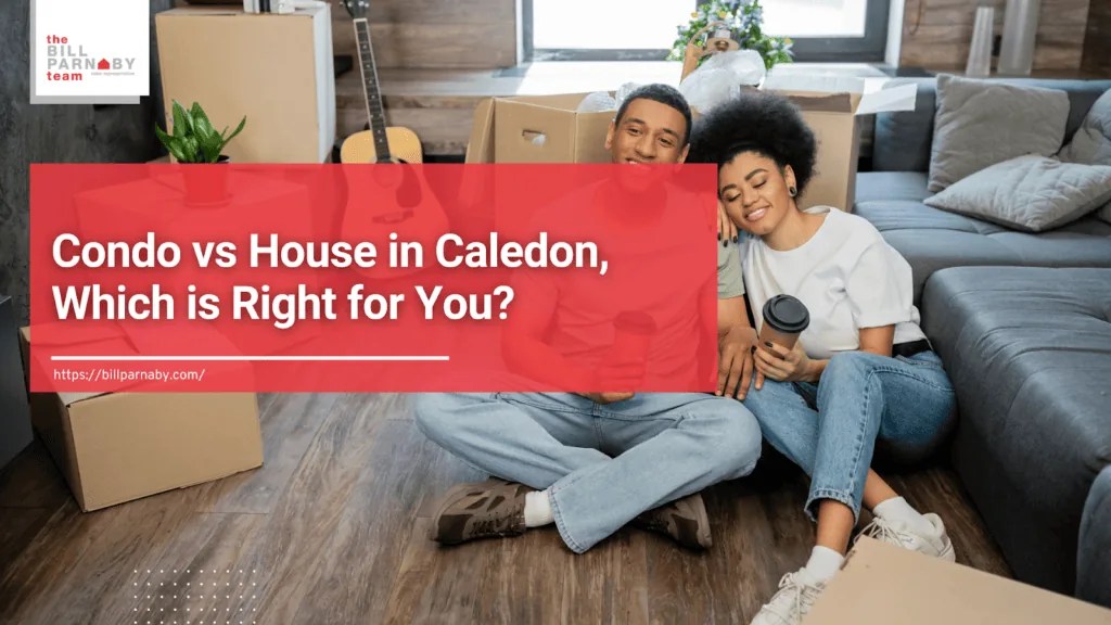 Condo vs House Caledon, Which Is Right for You?