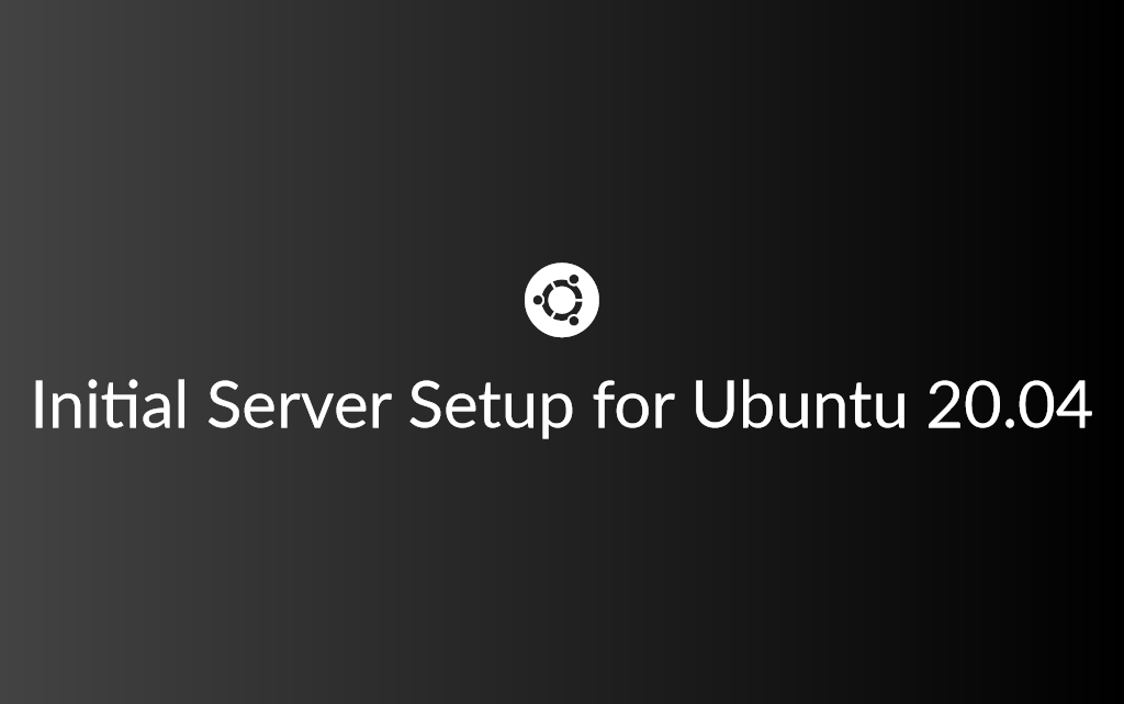 Initial Server Setup for Ubuntu 20.04 BinaryNoon