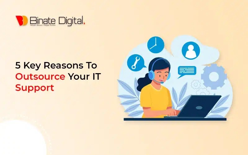 5 Key Reasons To Outsource Your IT Support Binate Digital