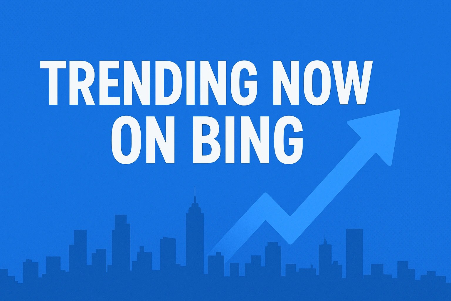 Trending Now on Bing What the World is Talking About