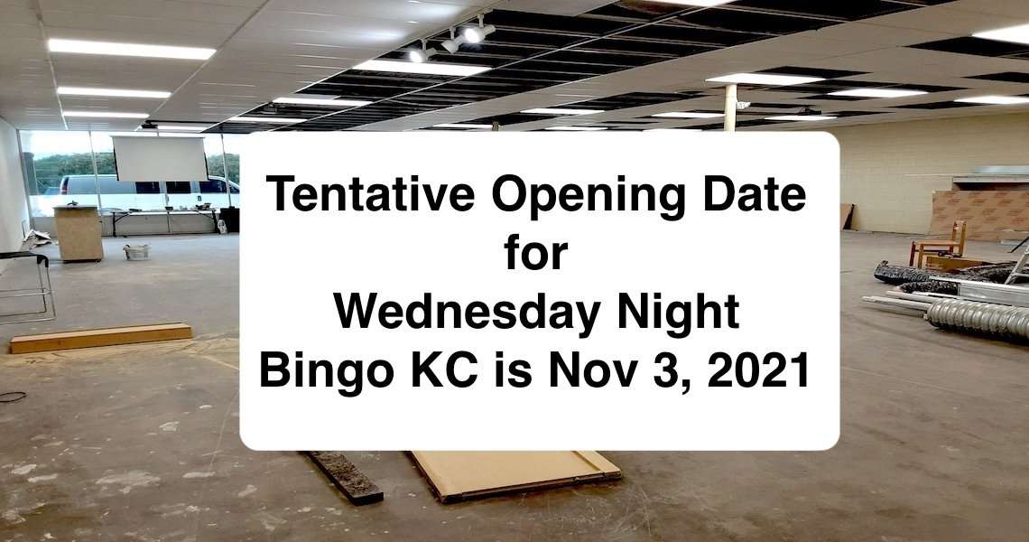 Tentative Opening Date November 3, 2021 Bingo Wednesday Night KC