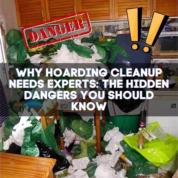 Why Hoarding Cleanup Needs Experts The Hidden Dangers You Should Know 2025(04)