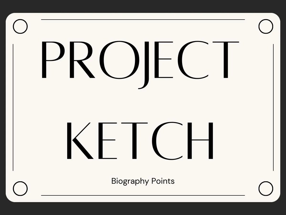 Project Ketch Biography Points