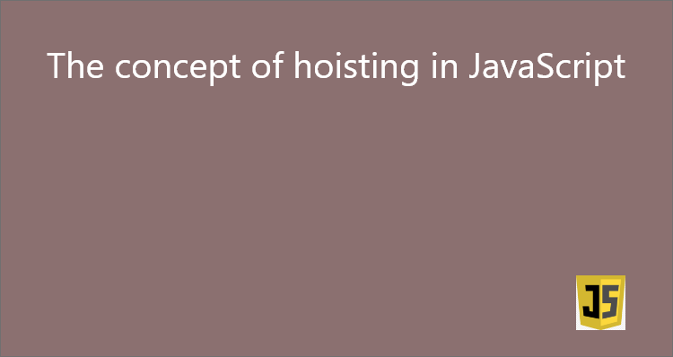 The concept of hoisting in JavaScript