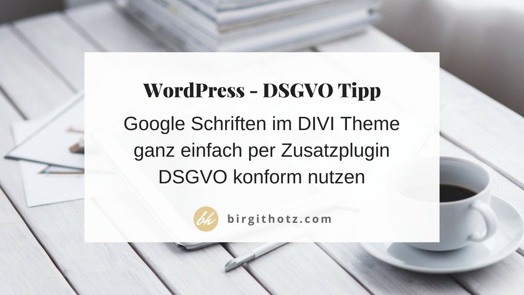 Google Fonts DSGVO konform im Divi Theme nutzen mit Plugin Birgit Hotz