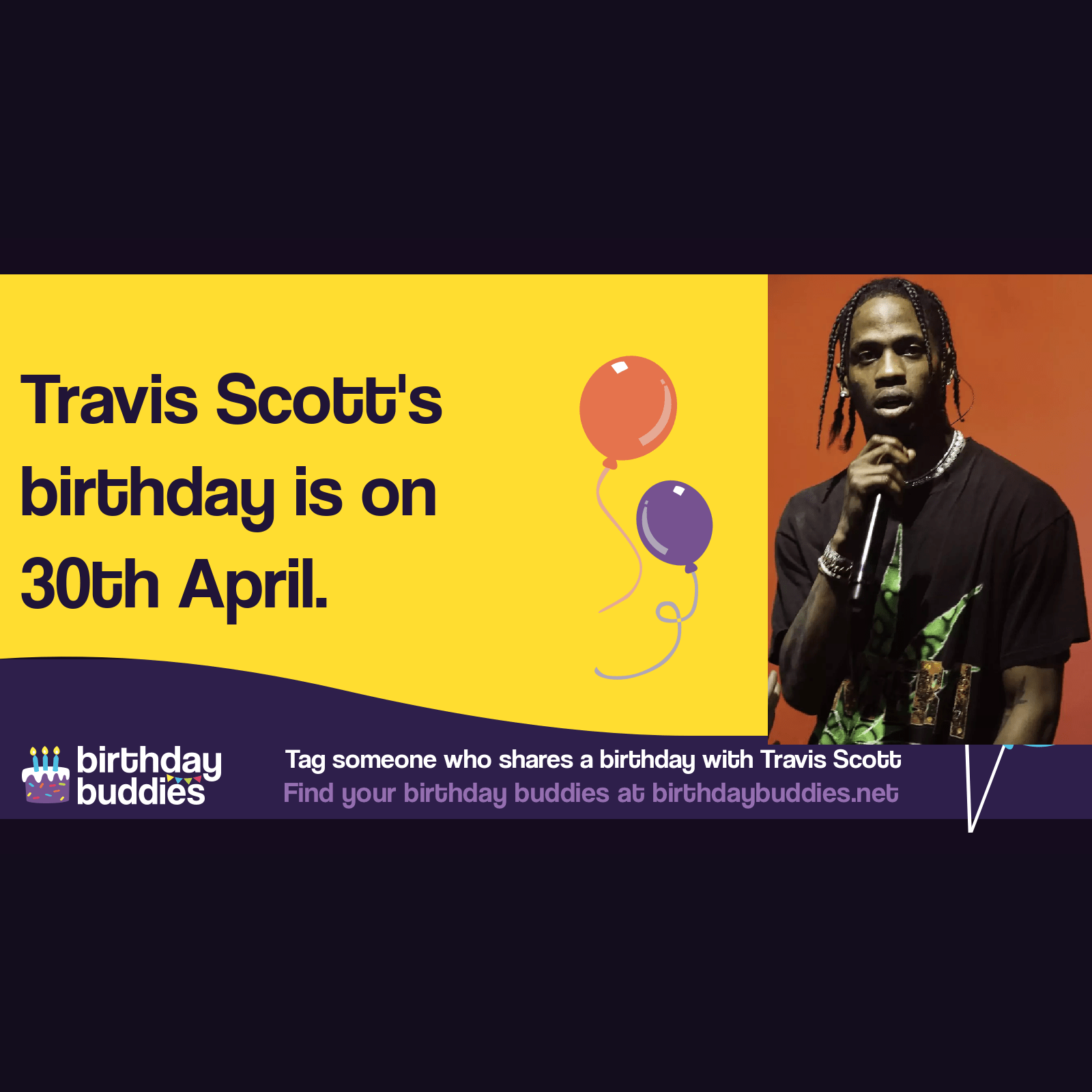 Travis Scott's birthday is 30th April 1991