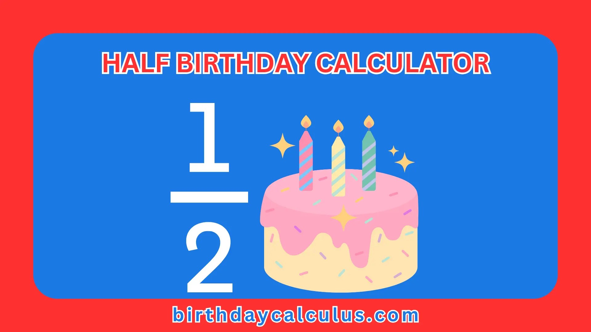 Half Birthday Calculator »