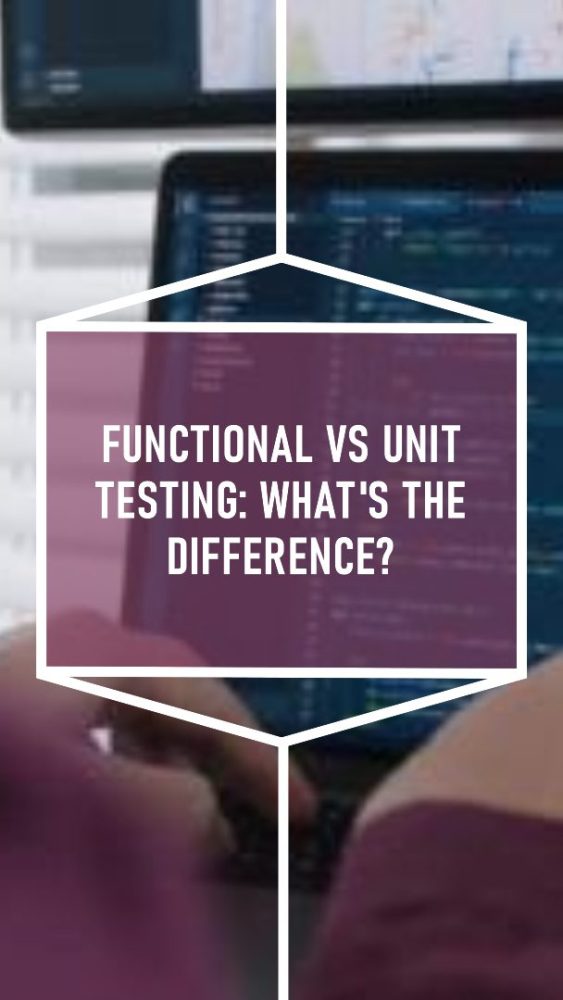 Functional Testing Vs. Unit Testing Unraveling The Key Differences