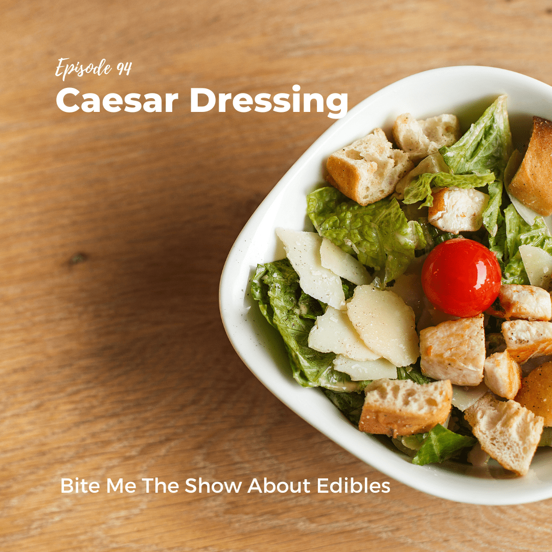 Caesar Dressing • Bite Me The Show About Edibles