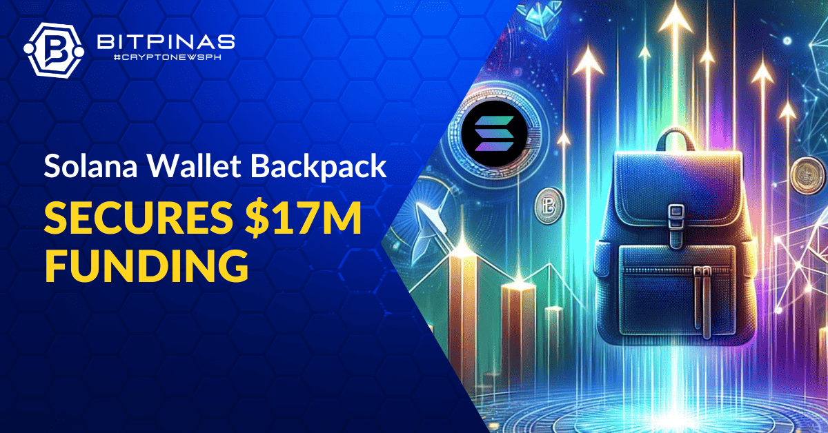 Solana Wallet Backpack Secures 17M Funding BitPinas