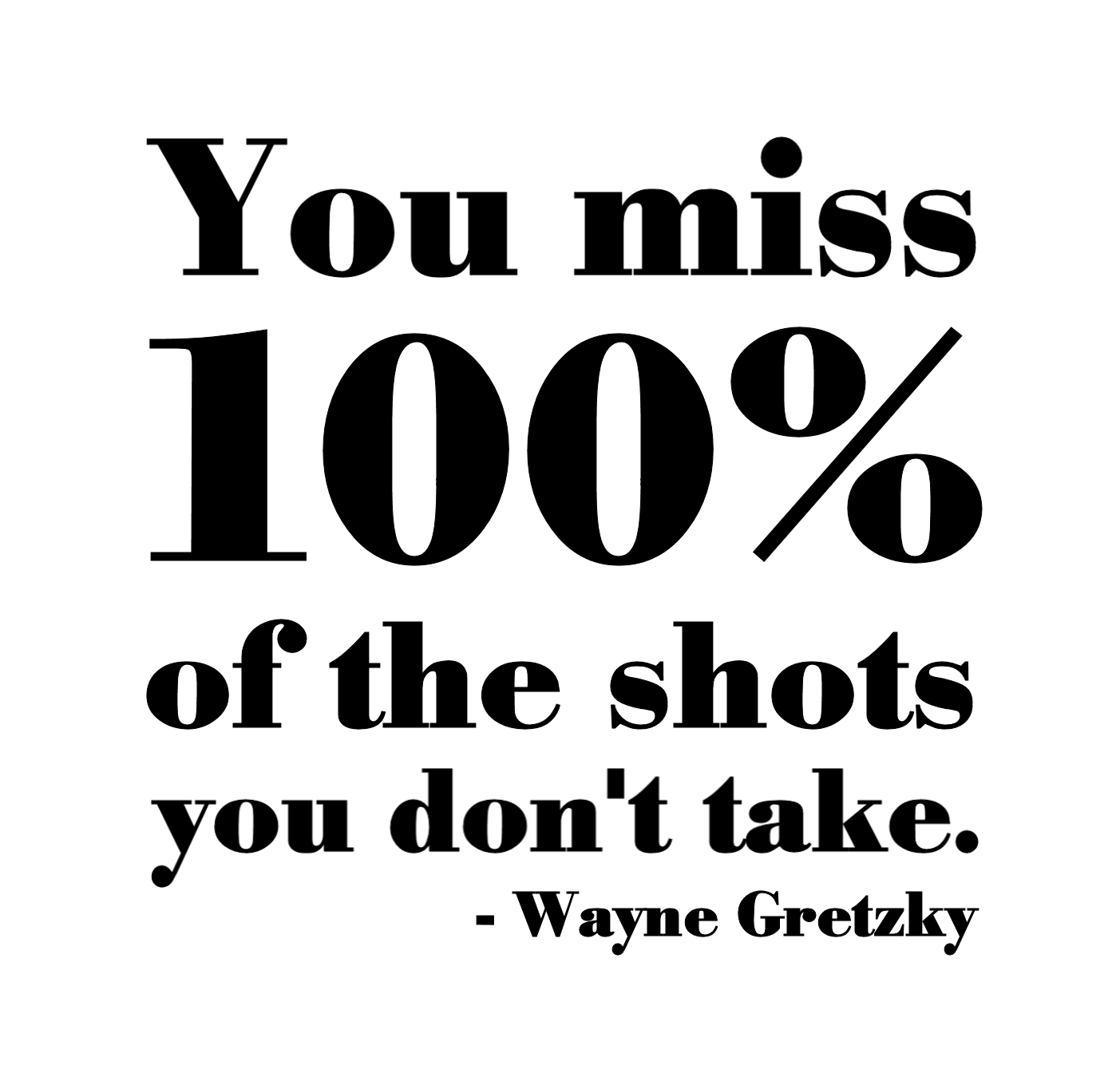 you miss 100 of the shots quote You Miss 100% Of The Shots You Don't Take" Word-Art Freebie