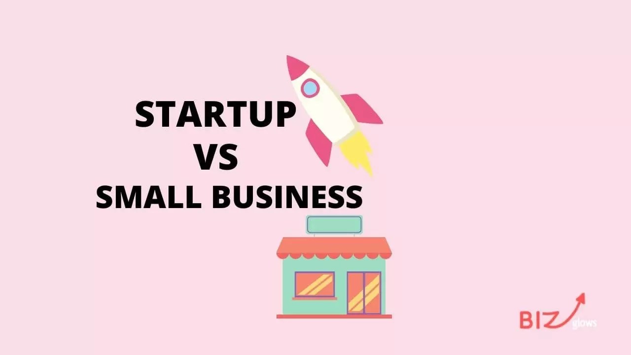 Difference Between A Startup and A Small Business Biz Glows