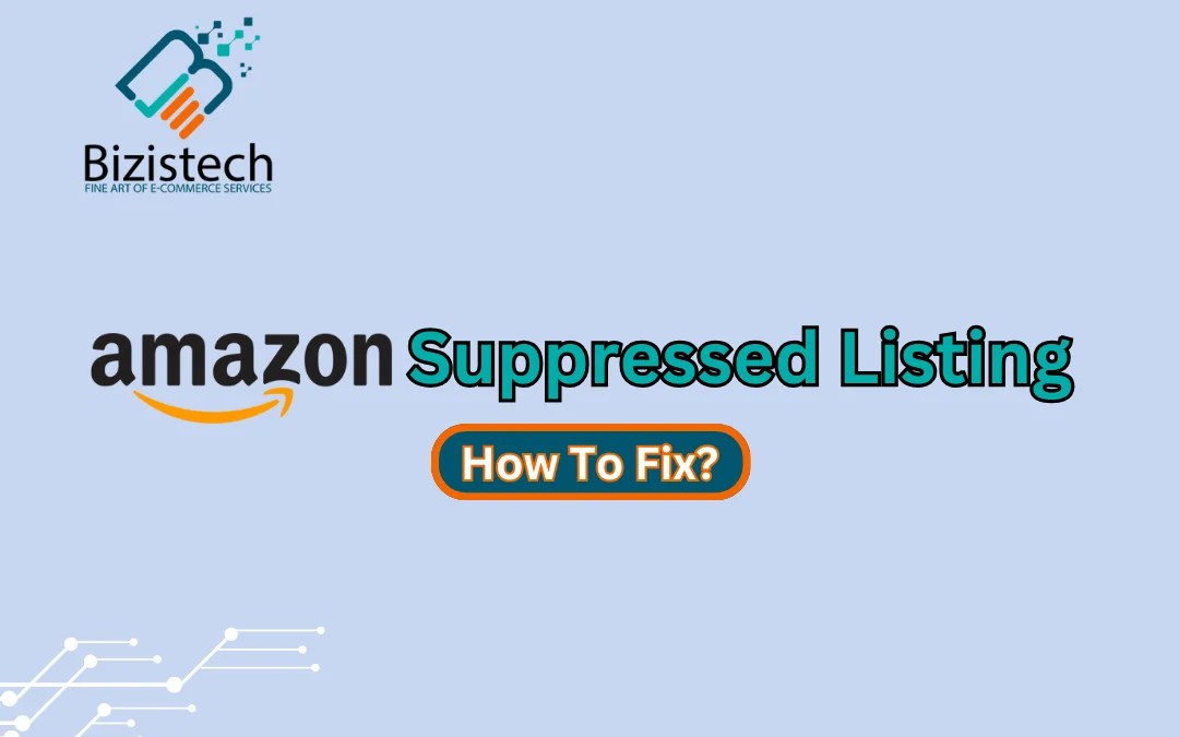 How to Fix Suppressed Listing on Amazon? Detailed Guide