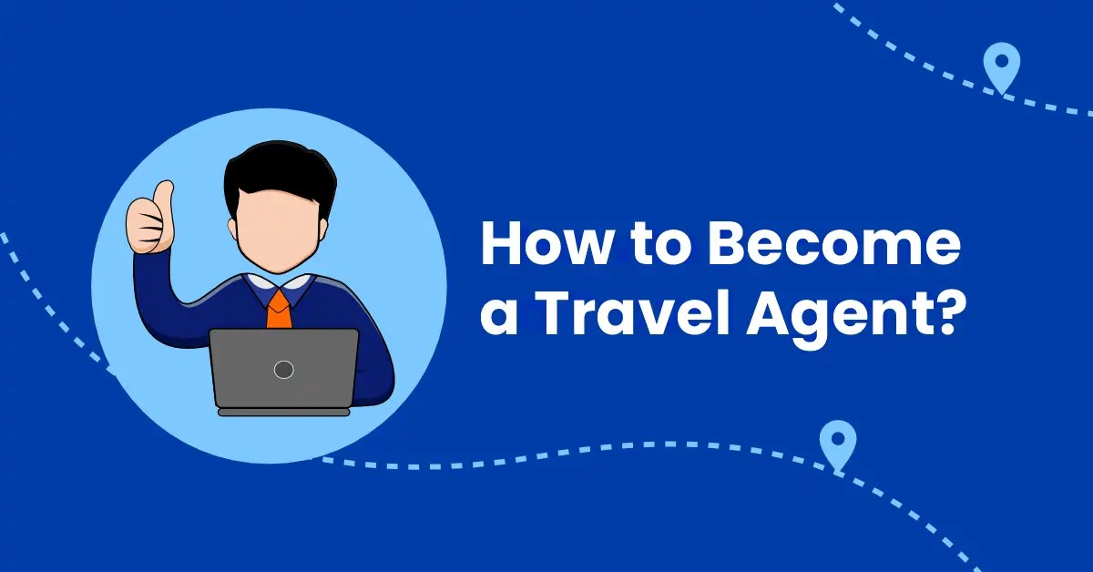 How To Become A Travel Agent