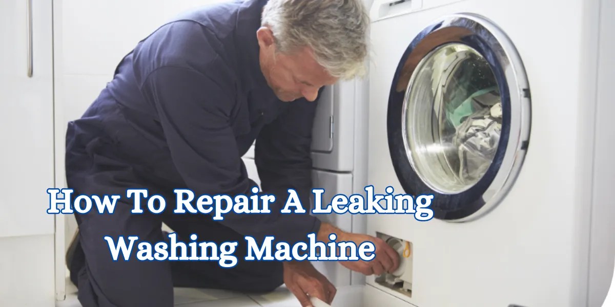 How To Repair A Leaking Washing Machine