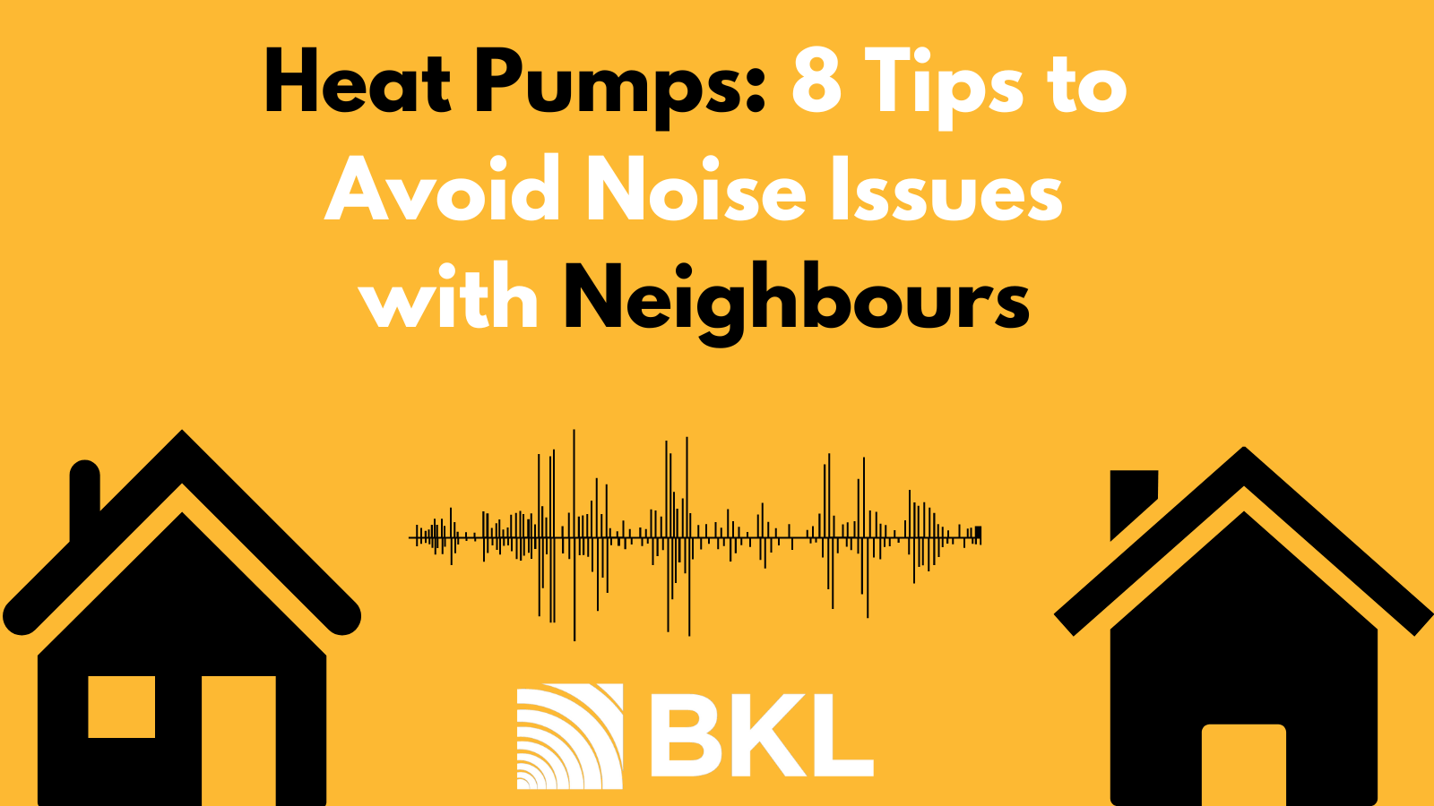 Heat Pumps 8 Tips to Avoid Noise Issues with Neighbours BKL