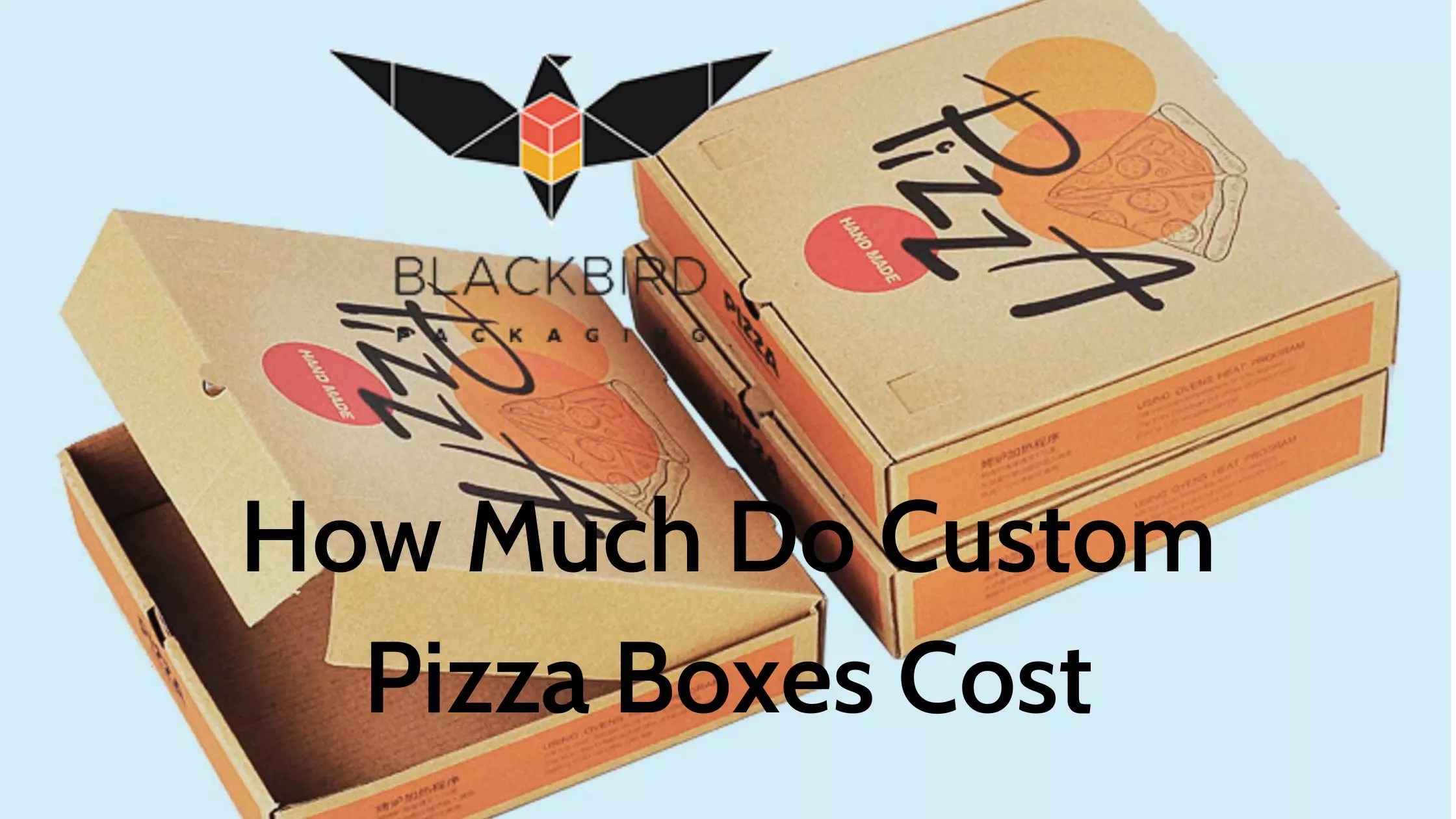 How Much Do Custom Pizza Boxes Cost BlackBird Packaging
