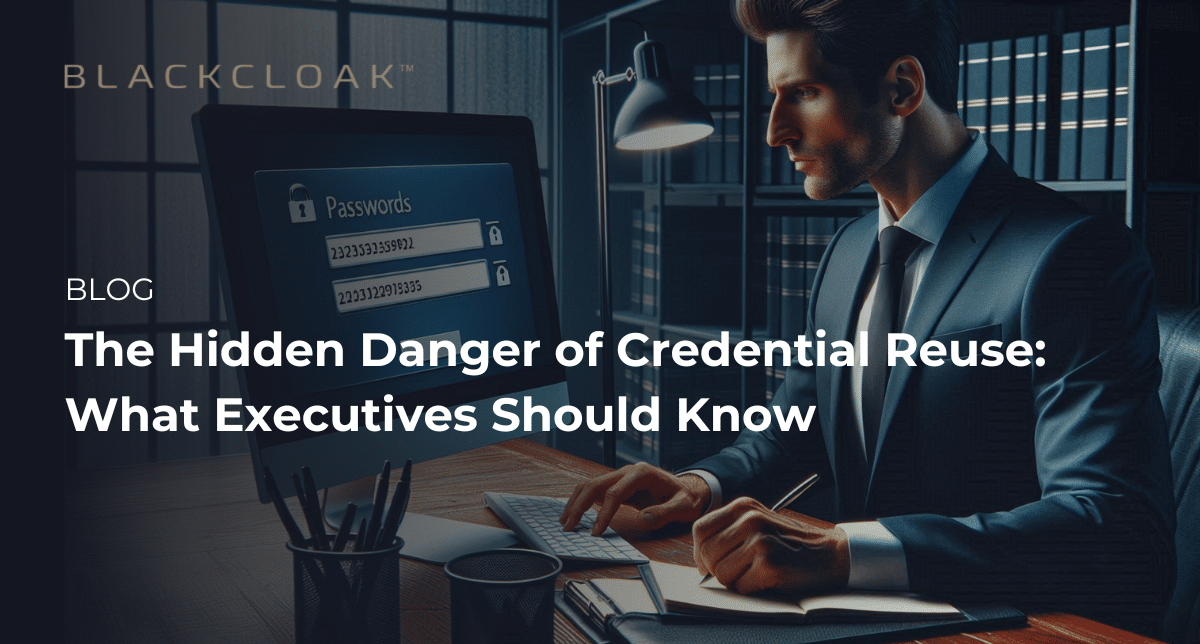 The Hidden Danger of Credential Reuse BlackCloak(04)
