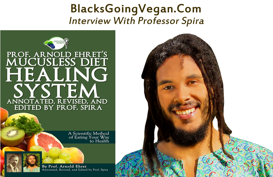 Professor Spira Mucusless Diet and Veganism Blacks Going Vegan