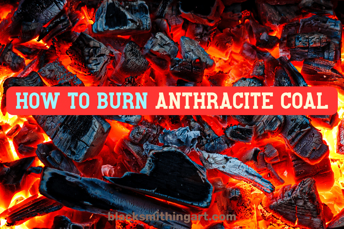 How To Burn Anthracite Coal? 5 Steps To Burn Anthracite Coal