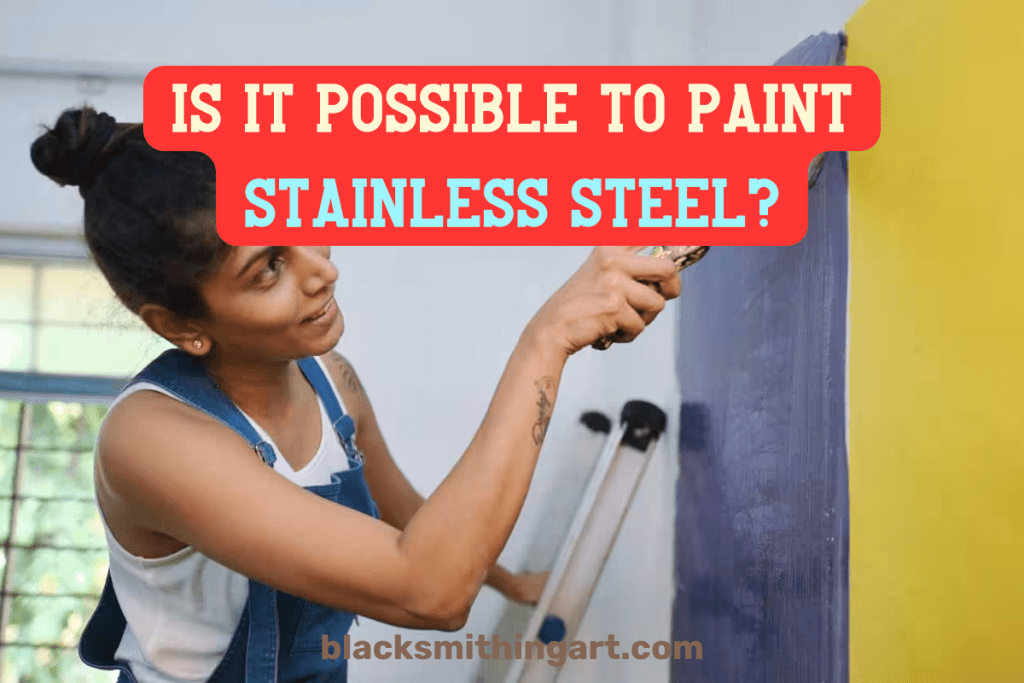Can You Paint On Stainless Steel? Guide How To Do It Right