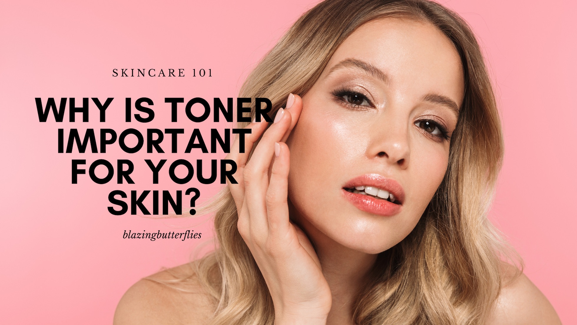Why is toner important for your skin? Blazing Butterflies