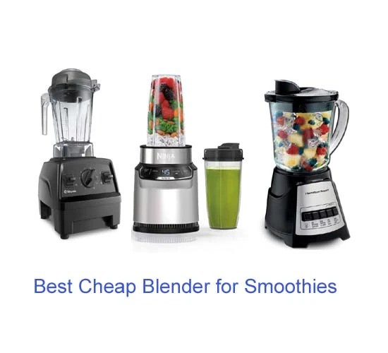 The 7 Best Cheap Blender for Smoothies in 2024