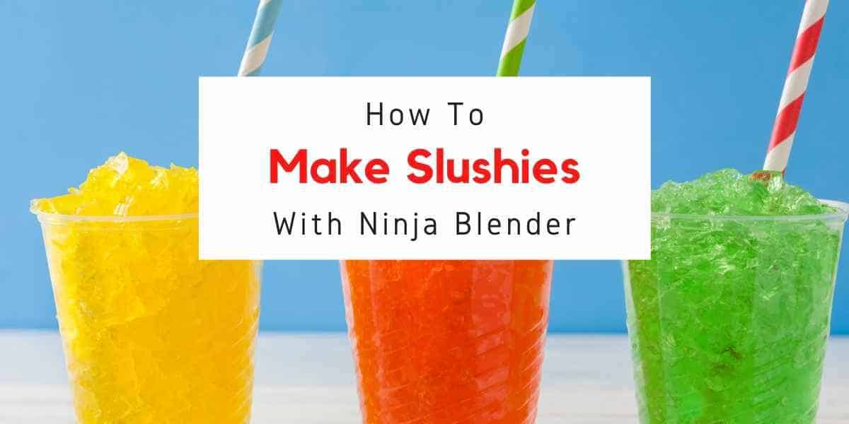 How To Make A Slushie With A Ninja Blender (8 Refreshing Recipes