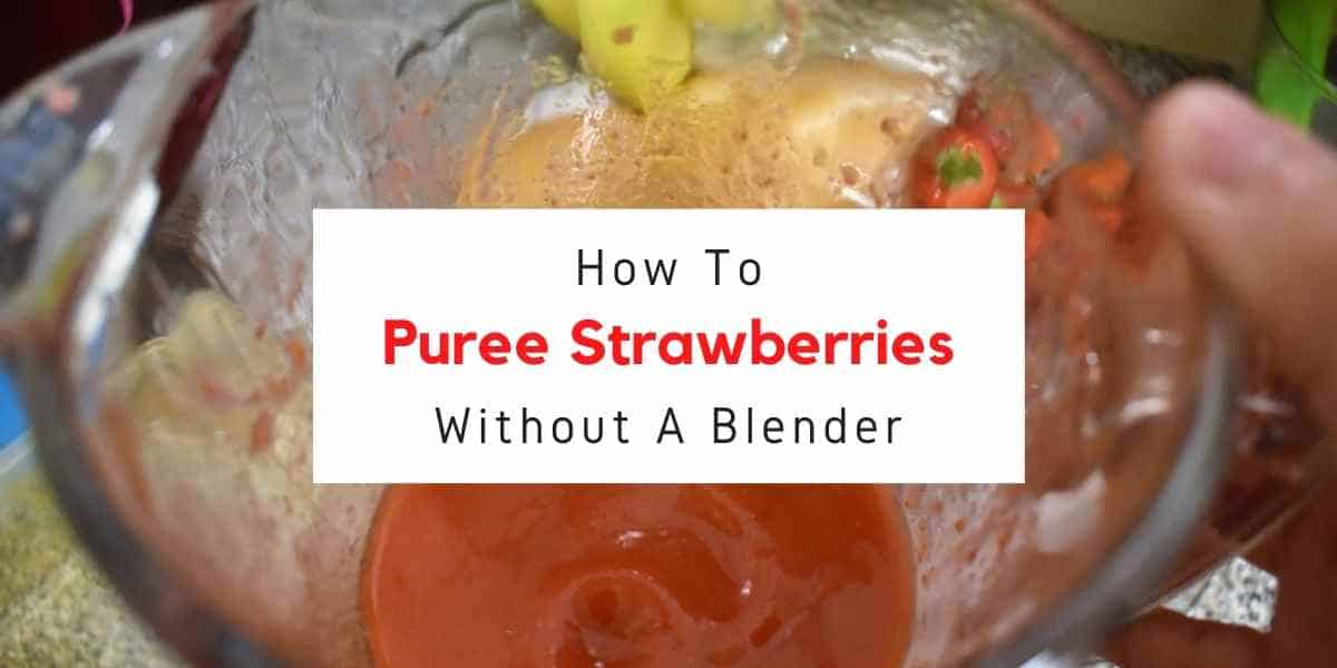 7 Easy Ways To Puree Strawberries Without A Blender