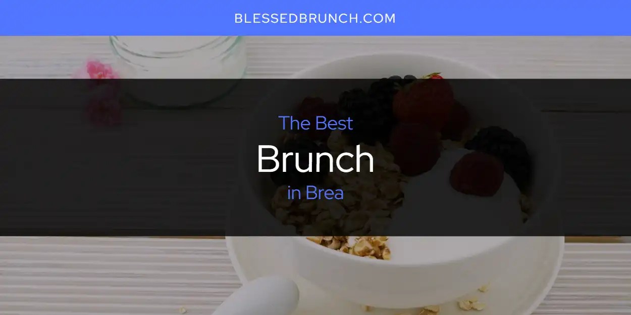 The Absolute Best Brunch in Brea [Updated 2024]